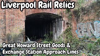 Liverpool Rail Relics -Exploring Great Howard Street Goods Station & Exchange Station Approach Lines