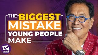 THE BIGGEST MISTAKE YOUNG PEOPLE MAKE  ROBERT KIYOSAKI