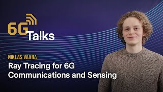 6G Talks  Ray Tracing for 6G Communication and Sensing with Niklas Vaara