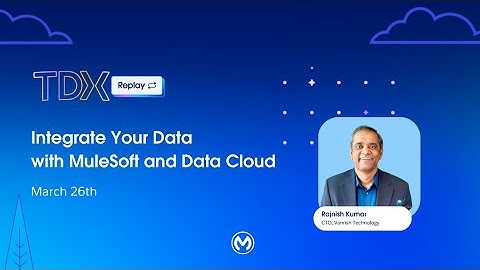 TDX Replay - Integrate Your Data with MuleSoft and Data Cloud !