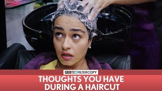 FilterCopy | Thoughts You Have During A Haircut | Ft. Apoorva Arora