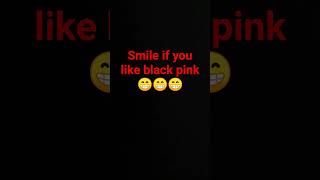 smile if you like black pink