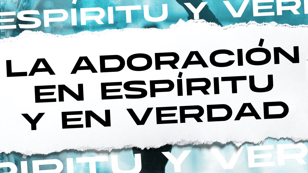 La adoración en espíritu y en verdad - Pastor Javier González - YouTube