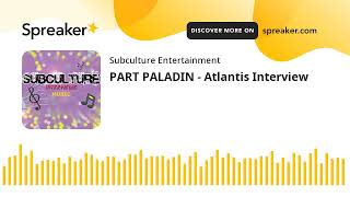PART PALADIN - Atlantis Interview
