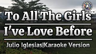 To All The Girls I've Love Before-Julio Iglesias|Karaoke Version