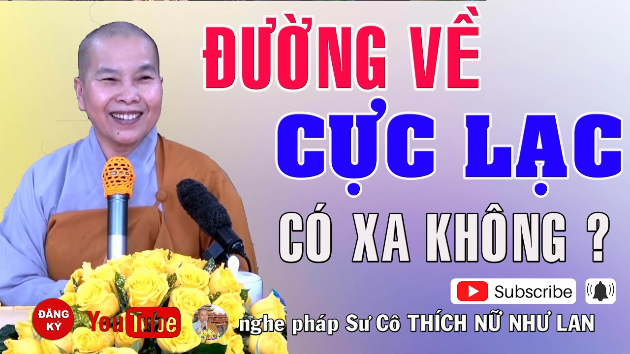 DƯỜNG VỀ CỰC LẠC CÓ XA KHÔNG ? - SƯ CÔ : THÍCH NỮ NHƯ LAN ( Nên Nghe Một Lần rất hay )