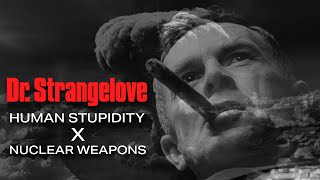 Human Stupidity And Nuclear Weapons What Dr. Strangelove Is Really About Film Ysis