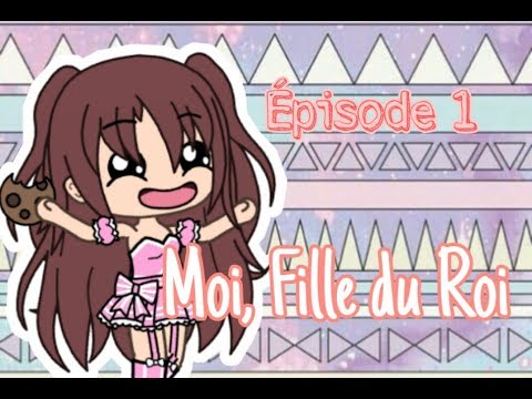 Moi Fille Du Roi Episode 1 Version Gacha Life Youtube