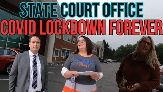 STATE COURT OFFICE - COVID LOCKDOWN FOREVER!!!