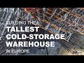 Construction of the tallest cold-storage warehouse in Europe