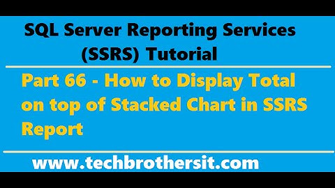 SSRS Tutorial 66 - How to Display Total on top of Stacked Chart in SSRS Report