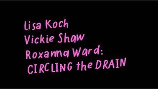 Lisa Koch Vickie Shaw Roxanna Ward Circling the Drain