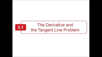 Section 3.1 - Larson Calculus - The Derivative and the Tangent Line Problem