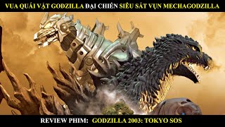 VUA QUÁI VẬT GODZILLA ĐẠI CHIẾN MECHAGODZILLA MÁY | REVIEW PHIM GODZILLA (2003) BY MƯA