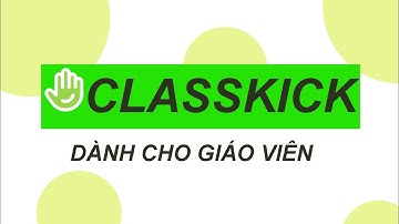 Chi Tiết Tạo Bài Tập Tương Tác Với Classkick Dành Cho Giáo Viên