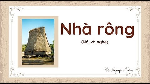 Bài 21: Nhà rông (Nói và nghe) - Tiếng Việt 3 - Kết nối tri thức với cuộc sống [OLM.VN]