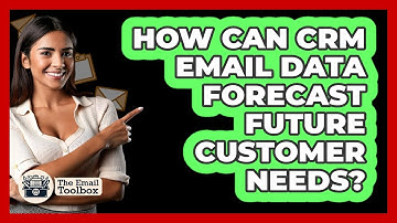 How Can CRM Email Data Forecast Future Customer Needs? - TheEmailToolbox.com