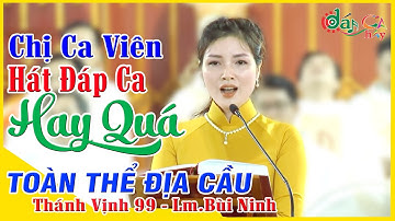 💚Chị Ca Viên Hát ĐÁP CA HAY ►TOÀN THỂ ĐỊA CẦU -Thánh Vịnh 99 💦Lm. Bùi Ninh