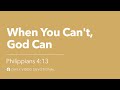 When you cant god can  philippians 413  our daily bread devotional