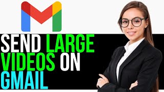 How to Send Large Videos on Gmail 2024 (1 MINUTE GUIDE!)