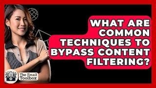 What Are Common Techniques To Bypass Content Filtering? - TheEmailToolbox.com