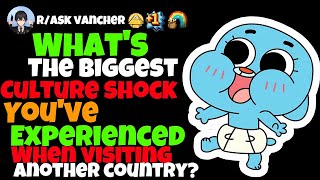 What`s The Biggest Culture Shock You`ve Experienced When Visiting Another Country?