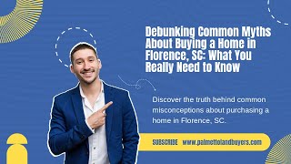 Debunking Common Myths About Buying a Home in Florence, SC What You Really Need to Know