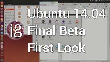 Ubuntu 14.04 Final Beta - First Look | Linux Distro Reviews