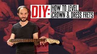 101 Guitar Fret Care: How to Level, Crown & Dress Frets on Your Guitar | DIY