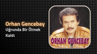 Orhan Gencebay - Uğrunda Bir Ölmek Kaldı Resimi