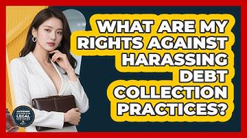 What Are My Rights Against Harassing Debt Collection Practices? - Avoiding Common Legal Mistakes