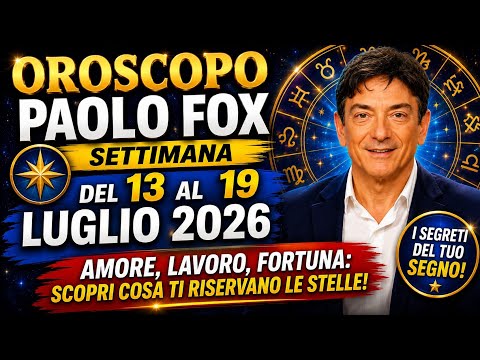 Video Oroscopo Settimanale Paolo Fox Del 13 Al 19 Luglio 2026 Chi sarà il segno al Top?