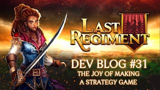 Last Regiment Dev Blog #31: The Joy of making a Strategy Game
