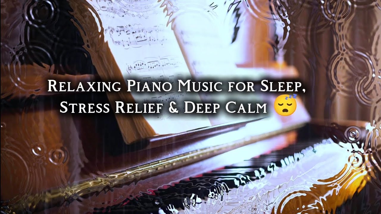 Relaxing Piano Music for Sleep, Stress Relief & Deep Calm - YouTube