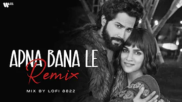 Apna Bana Le - Remix | Bhediya | Lofi 8822 | Varun Dhawan, Kriti Sanon | Sachin-Jigar,Arijit Singh.