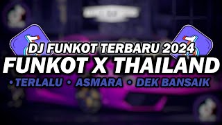 DJ FUNKOT X THAILAND TERLALU X ASMARA | DJ FUNKOT TERBARU 2024 FULL BASS KENCENG