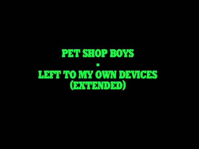 Pet Shop Boys - Left To My Own Devices (extended) - YouTube