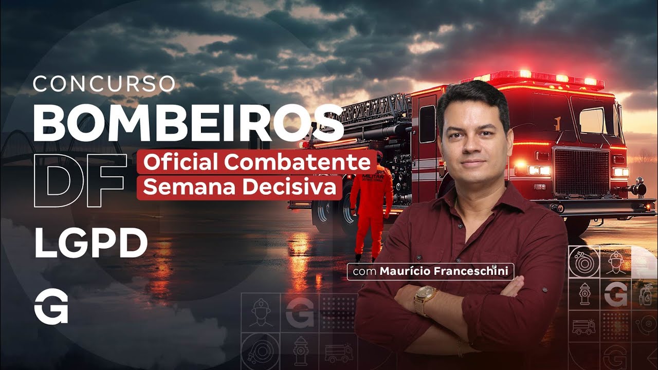 Concurso Bombeiros DF Oficial Combatente: Semana Decisiva | LGPD com Maurício Franceschini
