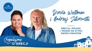 Dorota Wellman, Andrzej Sikorowski i opowieść o miłości  do Grecji i... Greczynki | Podcast Grecosa