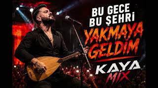 Bu Gece Bu Şehri Yakmaya Geldim 🔥 | KayaMix Remix 2026 | 
