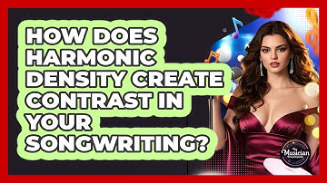 How Does Harmonic Density Create Contrast In Your Songwriting? - The Musician Encyclopedia
