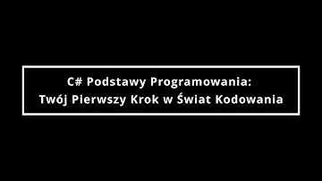 C# Podstawy Programowania - Twój Pierwszy Krok w Świat Kodowania #CSharp, #Programowanie