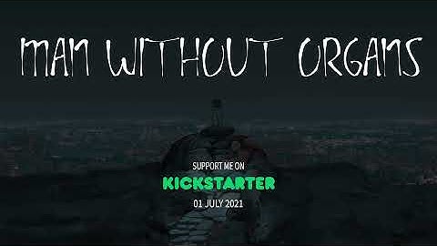 Man Without Organs: Kickstarter Video (Self intro)