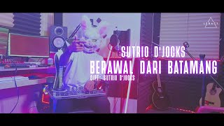 Sutrio Djocks - Berawal Dari Batamang (DJ Mama Mantu)