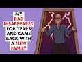 My Dad Disappeared For YEARS, He Came Back With A New Family