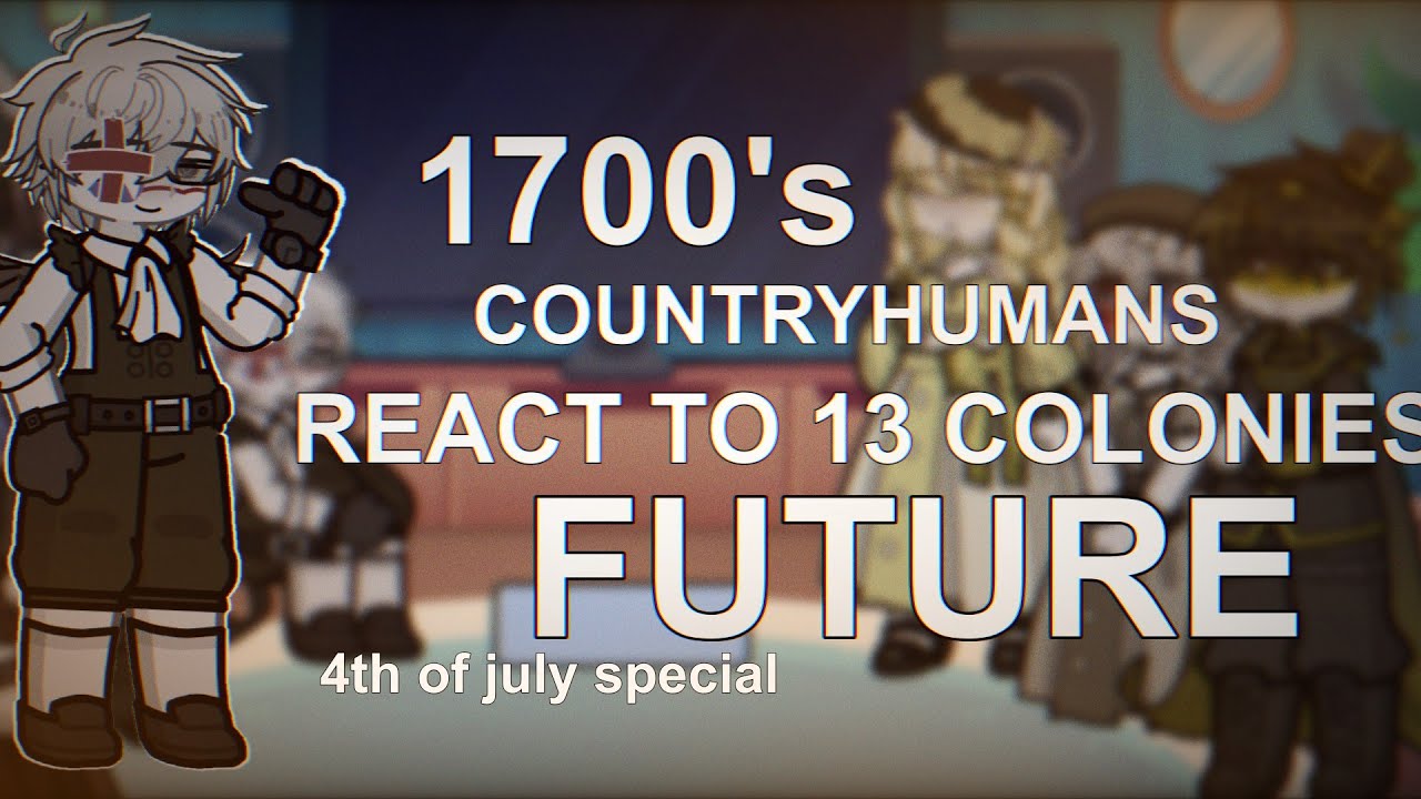1700's Countryhumans React to 13 Colonies Future (4th of July Special)