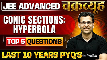 Conic Sections - Hyperbola: Toughest PYQs for IIT-JEE ADVANCED 2025 | Chakravyuh Series