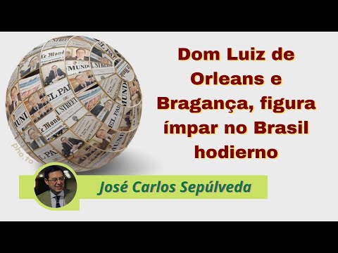 Dom Luiz de Orleans e Bragança, figura ímpar no Brasil hodierno