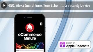 480: Alexa Guard Turns Your Echo Into a Security Device