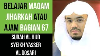 Maqam Jiharkah / Ajam 67 - Surah Al-Hijr - Syeikh Yasser Al Dosari